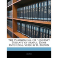 The Phainomena, or 'Heavenly Displays' of Aratus, Done Into Engl. Verse by R. Brown