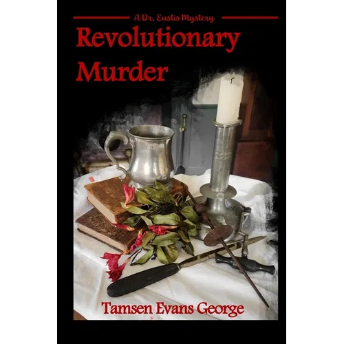 Revolutionary Murder: A Dr. Eustis Mystery