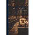 Acts of Pilate: From a Transcript of the Codex Designated by Thilo As Paris D.