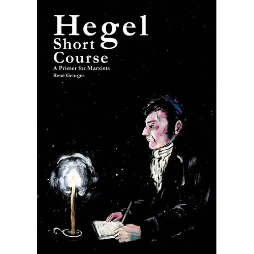 Hegel Short Course: A Primer for Marxists