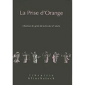 La Prise d'Orange: Chanson de Geste de la Fin Du Xiie Siecle