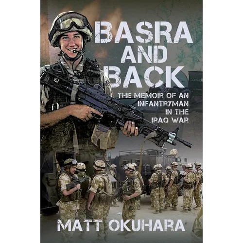 Basra and Back: The Memoir of an Unlikely Infantryman in the Iraq War