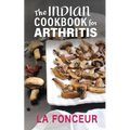 The Indian Cookbook for Arthritis: Delicious Anti-Inflammatory Indian Vegetarian Recipes to Reduce Pain