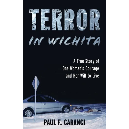 Terror in Wichita: A True Story of One Woman's Courage and Her Will to Live