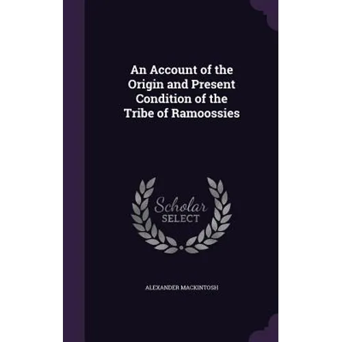 An Account of the Origin and Present Condition of the Tribe of Ramoossies