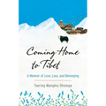Coming Home to Tibet: A Memoir of Love, Loss, and Belonging