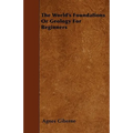 The World's Foundations Or Geology For Beginners