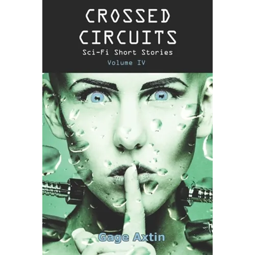 Crossed Circuits: Sci-fi Short Stories - Volume IV