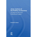 Jesse Jackson And The Politics Of Charisma: The Rise And Fall Of The Push/excel Program