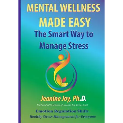 Mental Wellness Made Easy: The Smart Way to Manage Stress: Emotion Regulation and Stress Management for Everyone