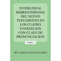 Interlineal Hebreo/Espanol del Nuevo Testamento En Los Cuatro Evangelios Con Clave de Pronunciacion