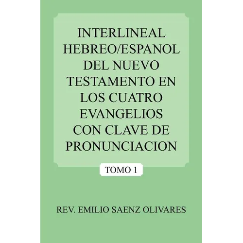 Interlineal Hebreo/Espanol del Nuevo Testamento En Los Cuatro Evangelios Con Clave de Pronunciacion