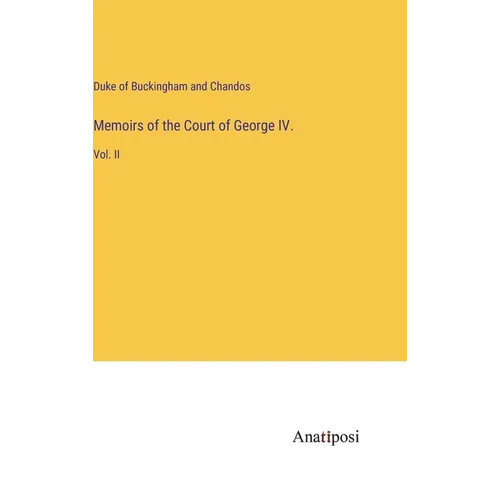 Memoirs of the Court of George IV.: Vol. II