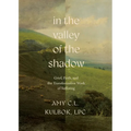 In the Valley of the Shadow: Grief, Faith, and the Transformative Work of Suffering