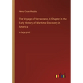 The Voyage of Verrazzano; A Chapter in the Early History of Maritime Discovery in America: in large print