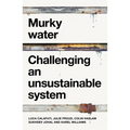 Murky Water: Challenging an Unsustainable System