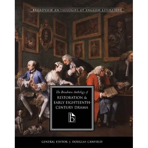 The Broadview Anthology of Restoration and Early Eighteenth-Century Drama