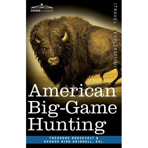 American Big-Game Hunting: The Book of the Boone and Crockett Club