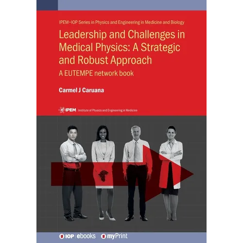 Leadership and Challenges in Medical Physics: A Strategic and Robust Approach: A EUTEMPE network book