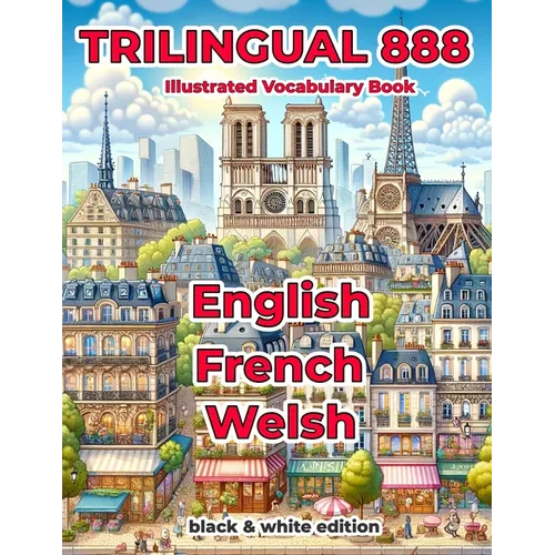 Trilingual 888 English French Welsh Illustrated Vocabulary Book: Help your child master new words effortlessly