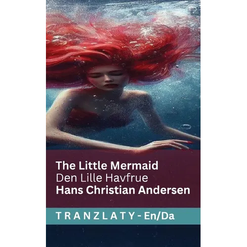 The Little Mermaid / Den Lille Havfrue: Tranzlaty English Dansk