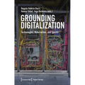 Grounding Digitalization: Technologies, Materialities, and Spaces