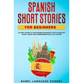 Spanish Short Stories for Beginners: 20 Short Stories To Learn Spanish and Improve Your Vocabulary Quickly. Grow Your Comprehension Skills in a Fun Wa