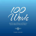 100 Words: Small Servings of Whimsy and Wisdom to Calm the Mind and Nourish the Heart