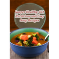 Souper Healthy: 102 Nutritious and Easy Soup Recipes