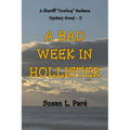 A Bad Week In Hollister: A Sheriff Cowboy Berkson Mystery Novel