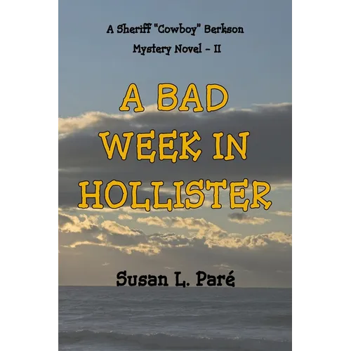 A Bad Week In Hollister: A Sheriff Cowboy Berkson Mystery Novel