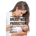 103 Meal and Juice Recipes to Increase Your Breast Milk Production: Feed Your Body the Proper Foods to Generate Breast Milk Fast