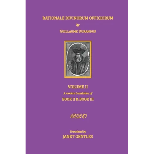 Rationale Divinorum Officiorum by Guillaume Durandus, Volume Two: A Modern Translation of Books Two and Three