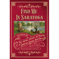 Find Me in Saratoga: Inspired by the Early History, Mystery and Folklore of Saratoga Springs, New York