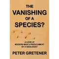 The Vanishing of a Species? A Look at Modern Man's Predicament by a Geologist
