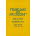 Jewish Philosophy and the Crisis of Modernity: Essays and Lectures in Modern Jewish Thought