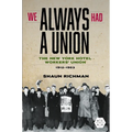 We Always Had a Union: The New York Hotel Workers' Union, 1912-1953