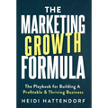 The Marketing Growth Formula: The Playbook for Building a Profitable & Thriving Business