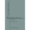 Code of Federal Regulations Title 15, Commerce and Foreign Trade, Parts 300-799, 2018