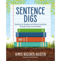 Sentence Digs: Teaching the Reading and Writing Connection Through Syntax and Semantics