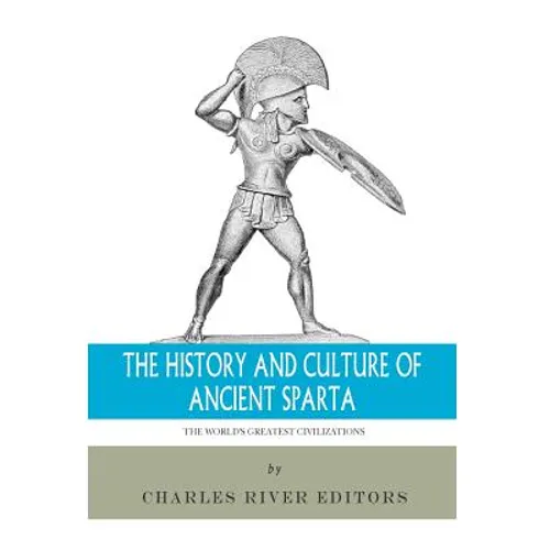 The World's Greatest Civilizations: The History and Culture of Ancient Sparta