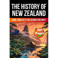 The History of New Zealand: Land, Conflict, and the Search for Unity (Skriuwer.com Edition)