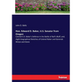 Hon. Edward D. Baker, U.S. Senator from Oregon: Colonel E.D. Baker's Defense in the Battle of Ball's Bluff, and, slight biographical Sketches of Colon