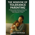 The Window of Tolerance Parenting: Evidence-Based Nervous System Tools to Keep Kids in the Green Zone from Toddlers to Teens