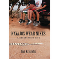 Navajos Wear Nikes: A Reservation Life