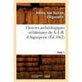 Oeuvres Archéologiques Et Littéraires de A.-J.-B. d'Aigueperse. Tome 1 (Éd.1862)
