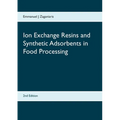Ion Exchange Resins and Synthetic Adsorbents in Food Processing: Second Edition