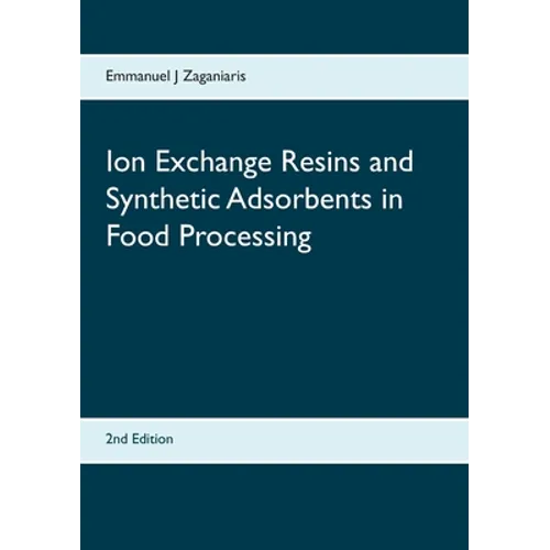 Ion Exchange Resins and Synthetic Adsorbents in Food Processing: Second Edition