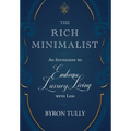 The Rich Minimalist: An Invitation to Embrace Luxury Living with Less