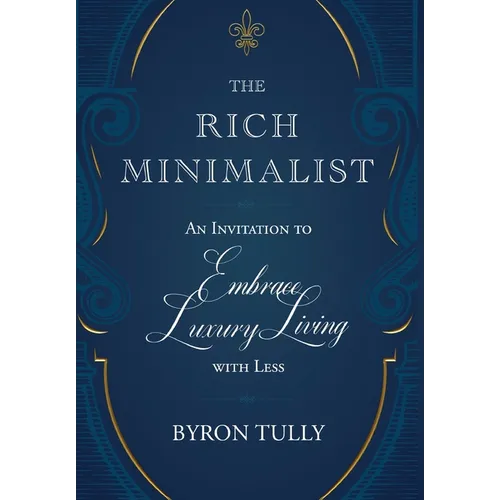 The Rich Minimalist: An Invitation to Embrace Luxury Living with Less